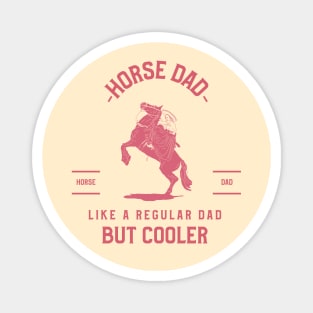 Horse dad, like a regular dad but cooler Magnet